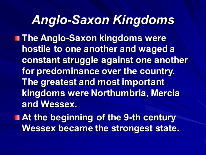 Anglo-Saxon Kingdoms The Anglo-Saxon kingdoms were hostile to one another and waged a constant